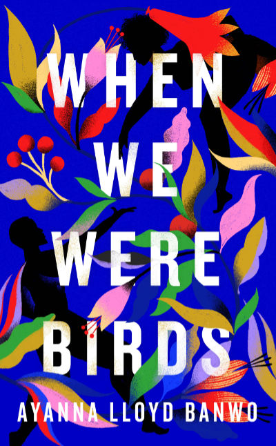 When we were birds by Ayanna Banwo